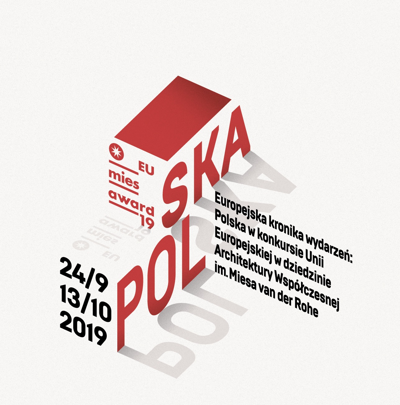 Na grafice znak składający się z czerwonego napisu Polska ustawionego pod kątem - tworząc wrażenie grafiki trójwymiarowej. Nad literami czerwony prostokąt. Obok dopisek: Europejska kronika wydarzeń: Polska w konkursie Unii Europejskiej w dziedzinie Architektury Współczesnej im. Miesa van der  Rohe. Oraz dary 24/9 oraz 13/10 2019. 
